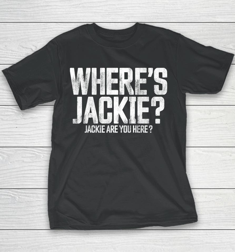 Where's Jackie T-Shirt Where's Jackie Jackie Are You Here Youth T-Shirt