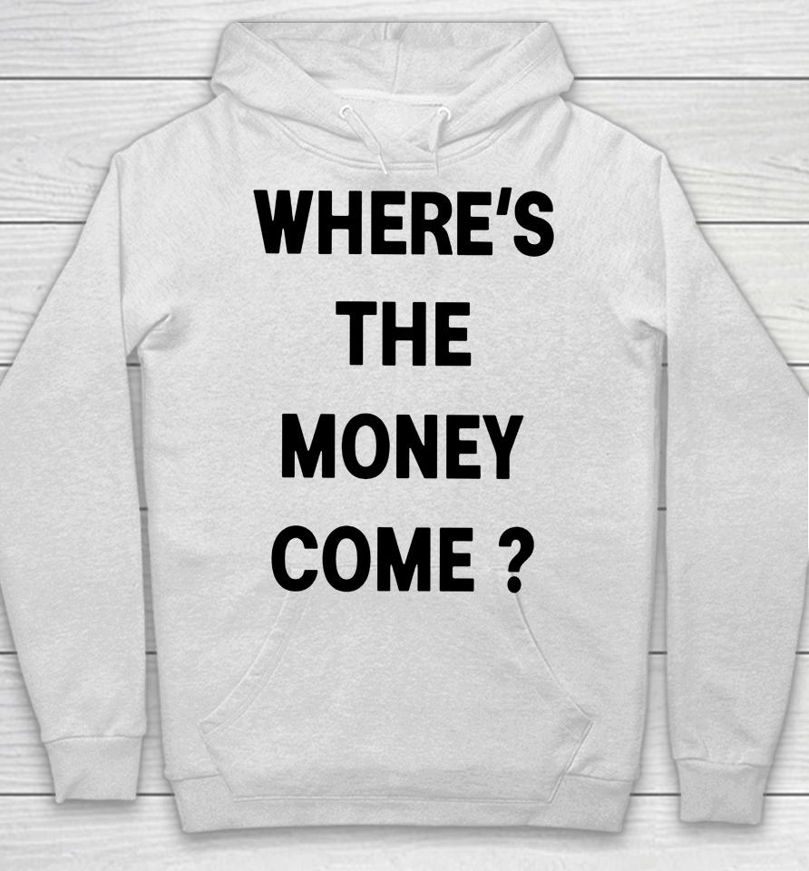 Where's The Money Come Hoodie
