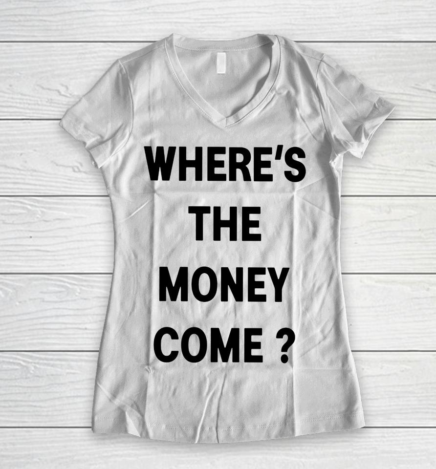 Where's The Money Come Women V-Neck T-Shirt