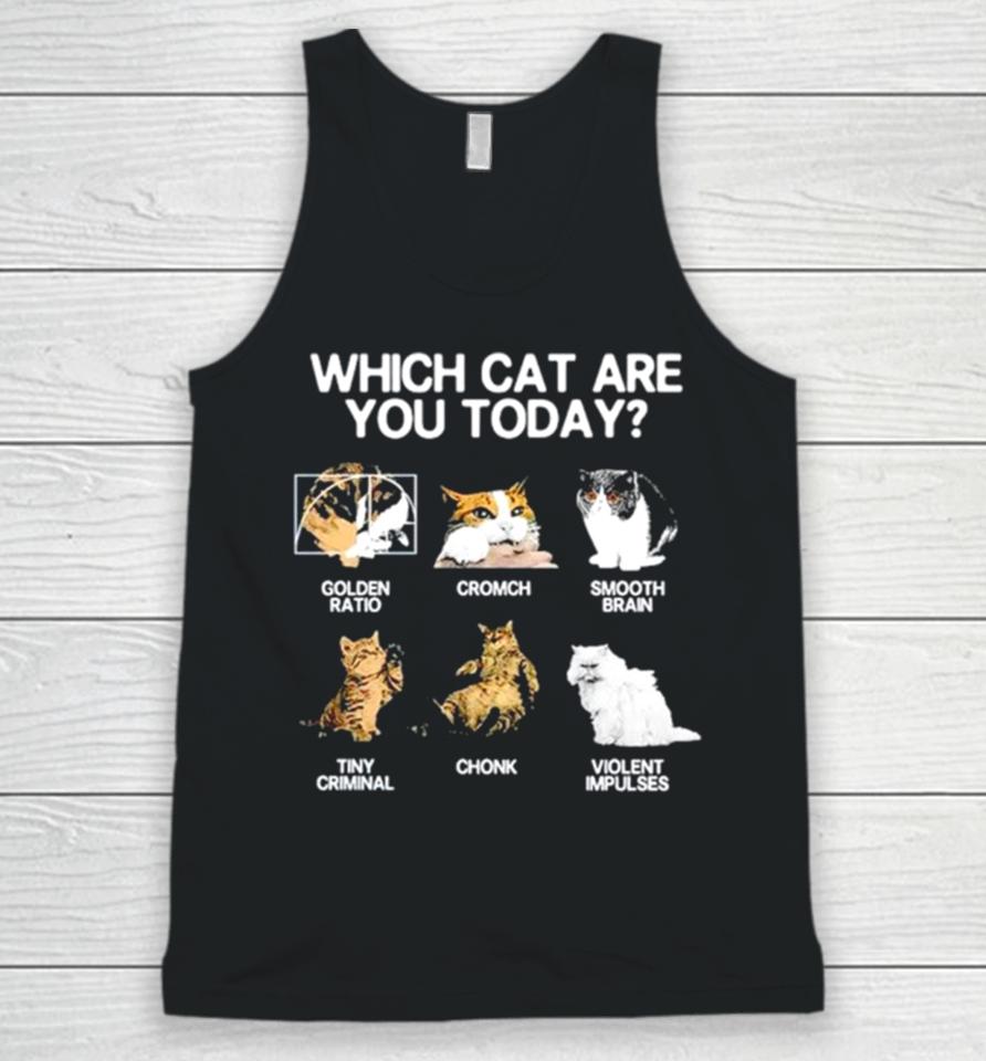 Which Cat Are You Today Golden Cromch Smooth Brain Tiny Criminal Chonk Violent Impulses Unisex Tank Top