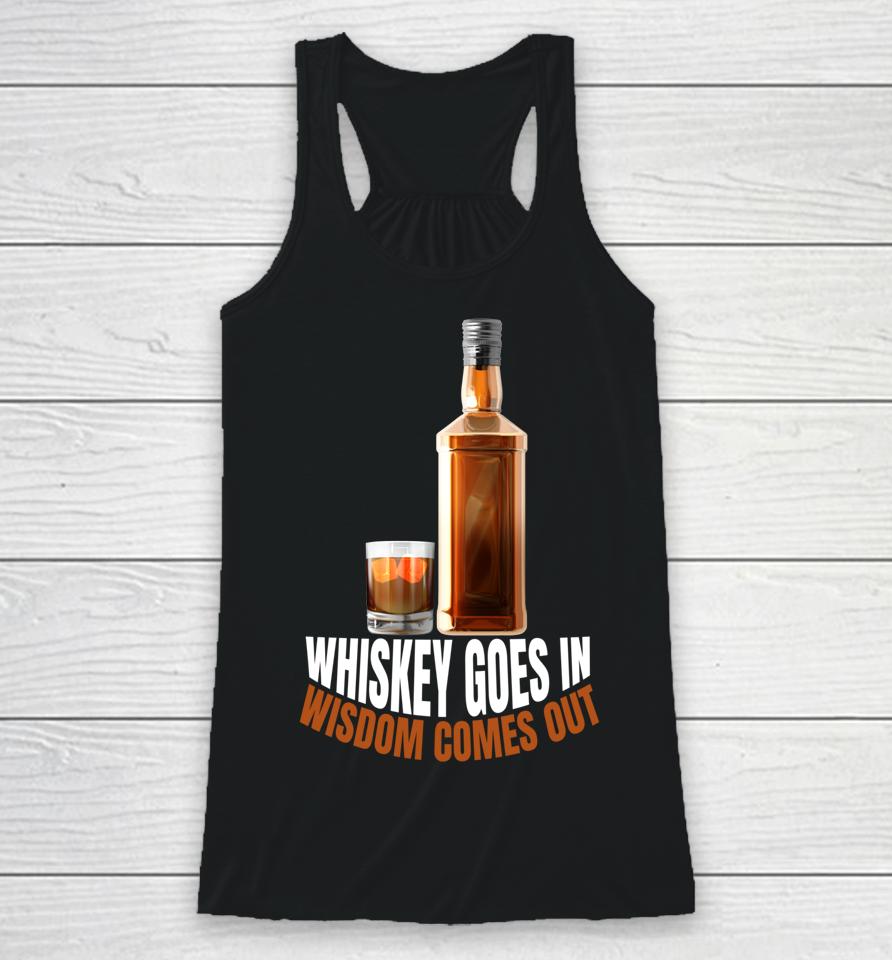 Whiskey Goes In Wisdom Comes Out Whiskey Lovers Racerback Tank
