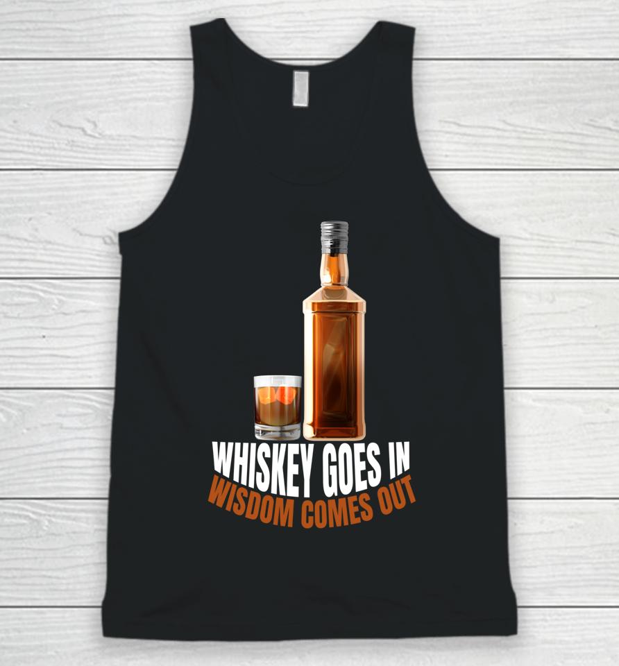 Whiskey Goes In Wisdom Comes Out Whiskey Lovers Unisex Tank Top