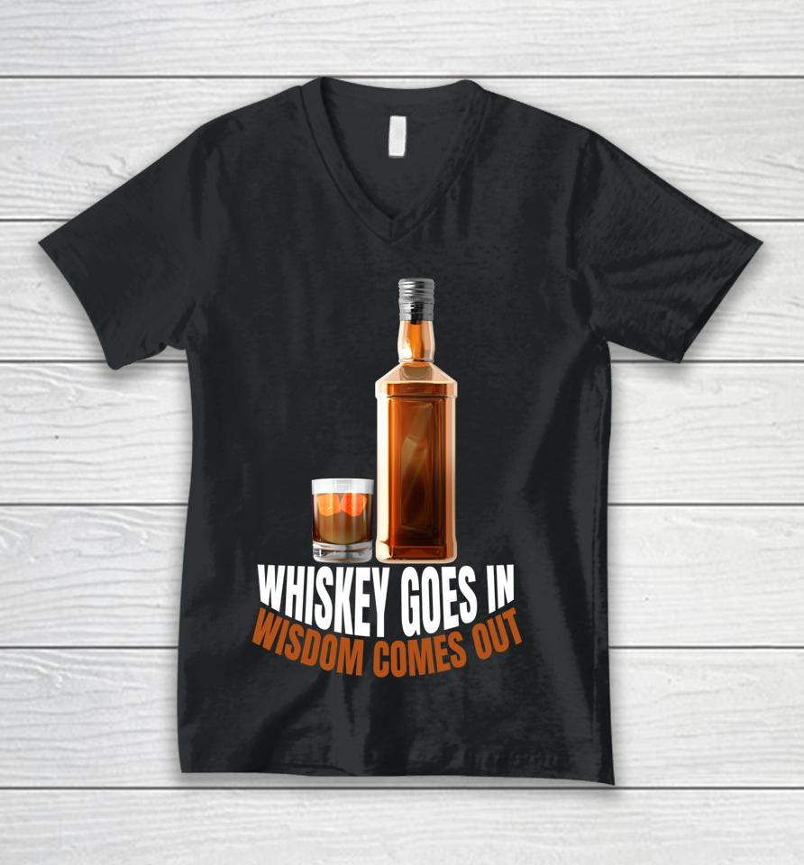 Whiskey Goes In Wisdom Comes Out Whiskey Lovers Unisex V-Neck T-Shirt