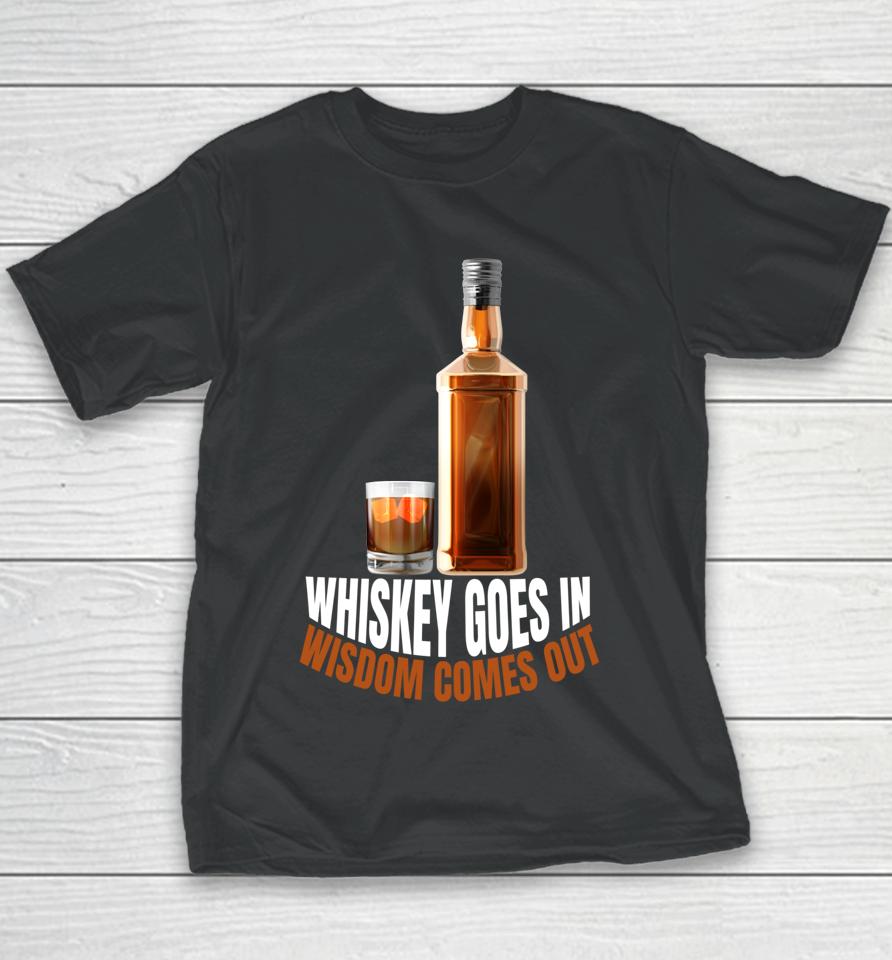Whiskey Goes In Wisdom Comes Out Whiskey Lovers Youth T-Shirt
