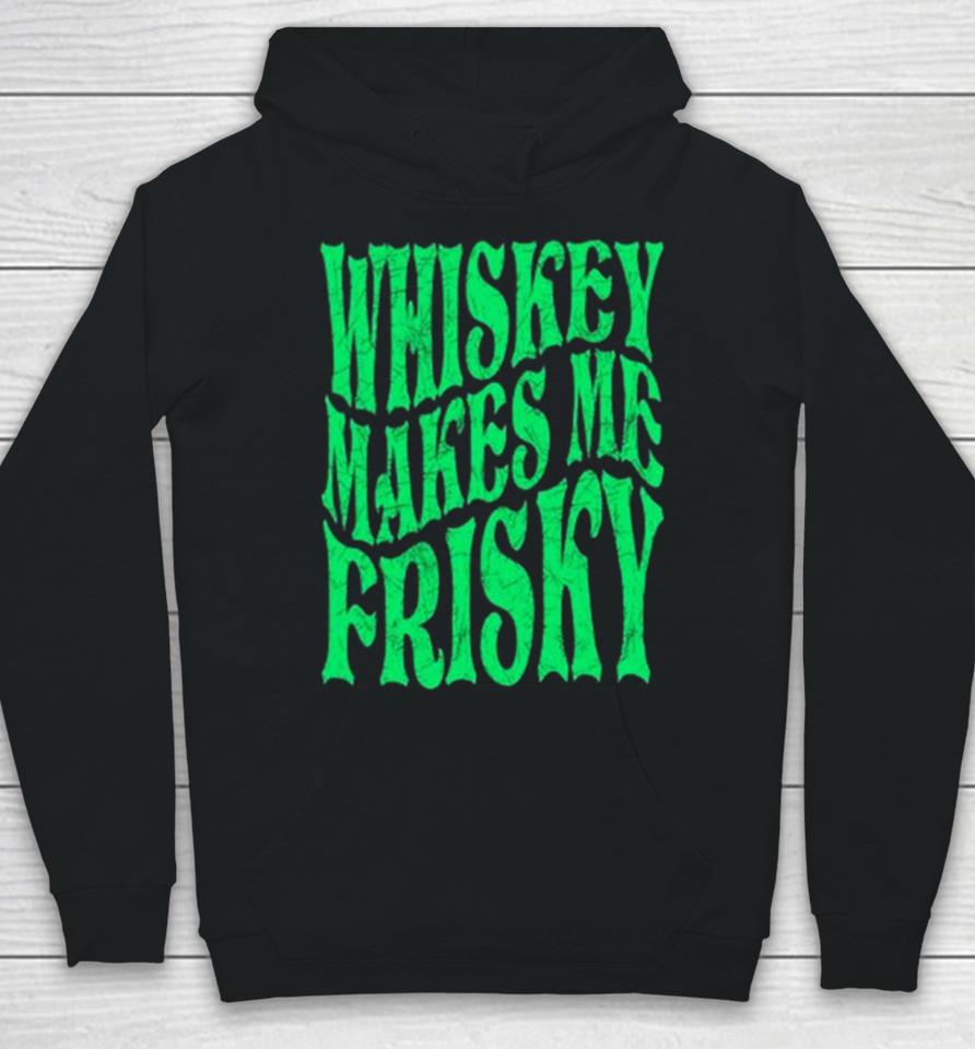 Whiskey Makes Me Frisky St. Patrick’s Day 2024 Hoodie