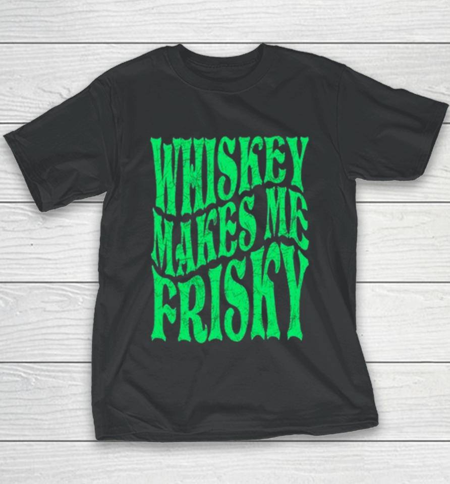 Whiskey Makes Me Frisky St. Patrick’s Day 2024 Youth T-Shirt