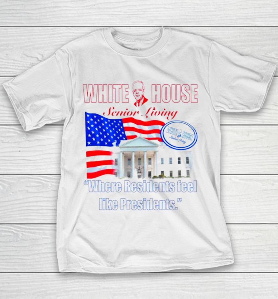 White House Senior Living Where Residents Feel Like Presidents Youth T-Shirt