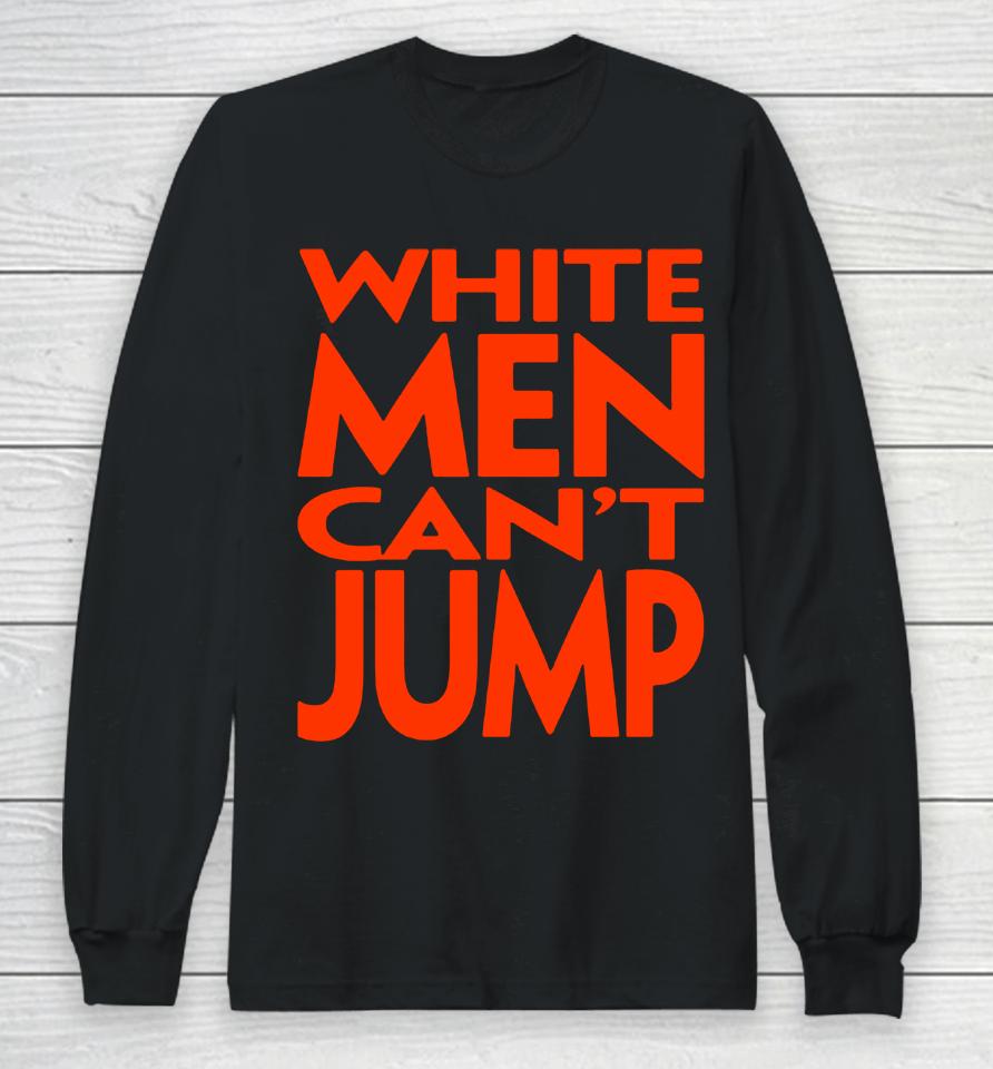 White Men Can't Jump Long Sleeve T-Shirt