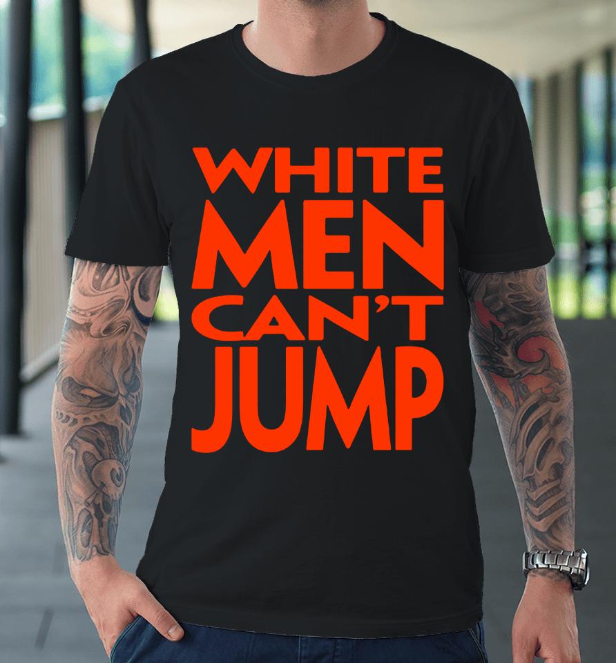 White Men Can't Jump Premium T-Shirt