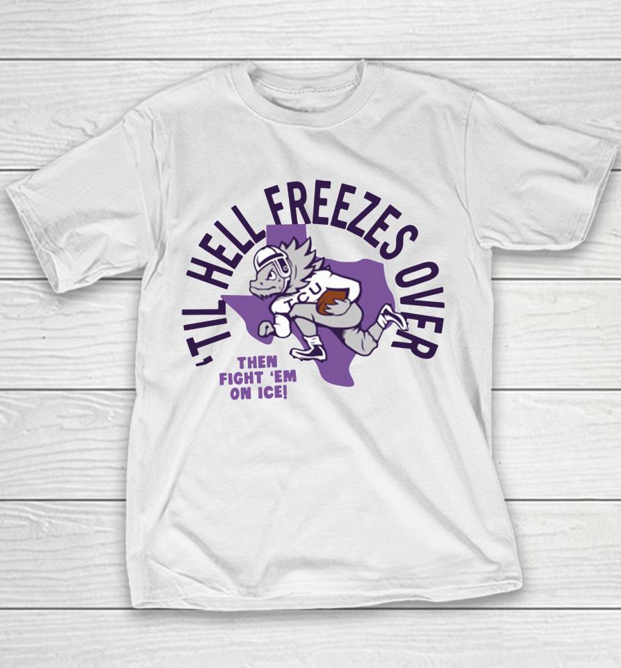 White Til Hell Freezes Over Tcu Football Youth T-Shirt