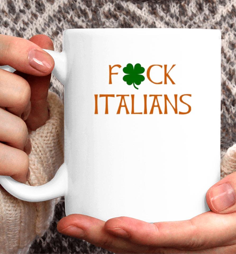 Whitesoxdave St. Patrick’s Day Fuck Italians Coffee Mug