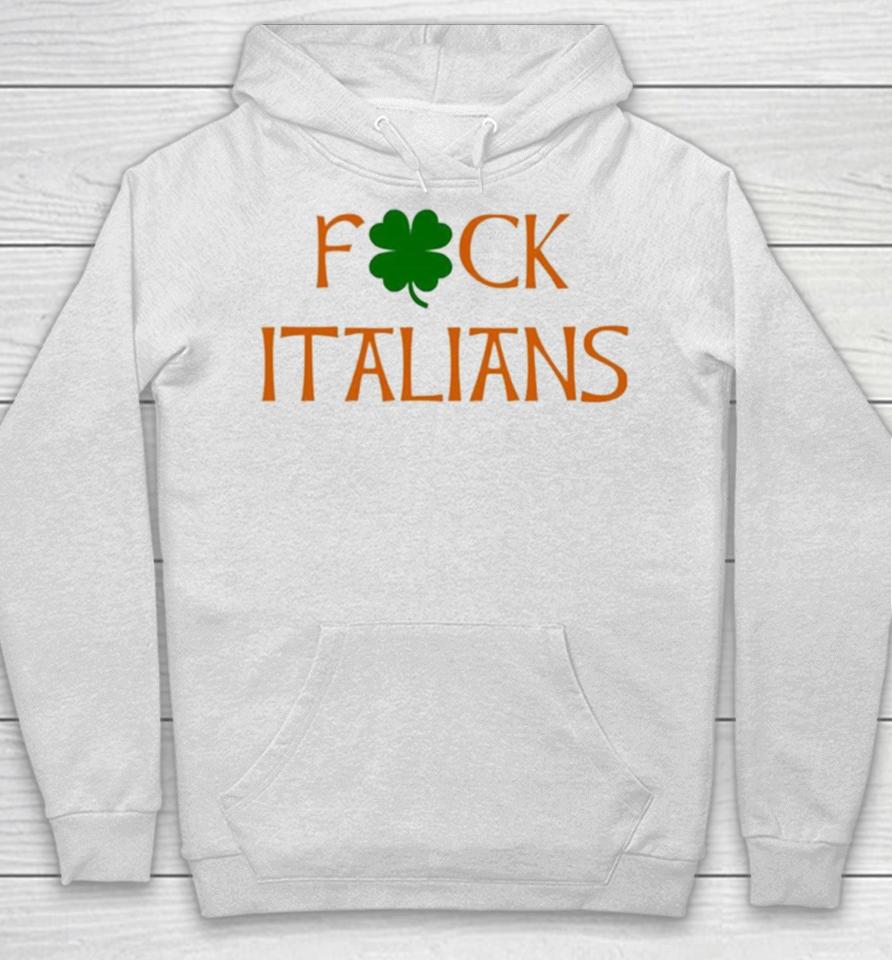 Whitesoxdave St. Patrick’s Day Fuck Italians Hoodie