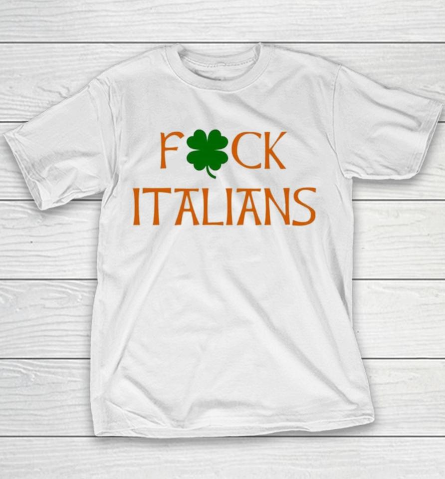 Whitesoxdave St. Patrick’s Day Fuck Italians Youth T-Shirt