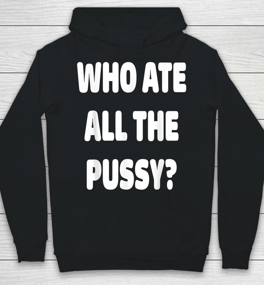 Who Ate All The Pussy Hoodie