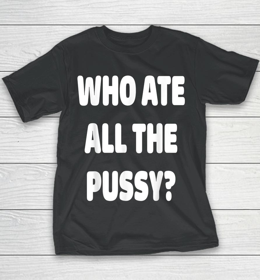 Who Ate All The Pussy Youth T-Shirt
