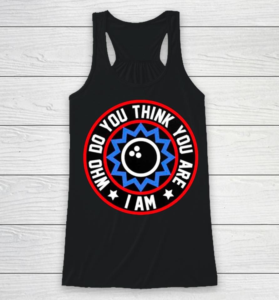 Who Do You Think You Are I Am Classic Racerback Tank