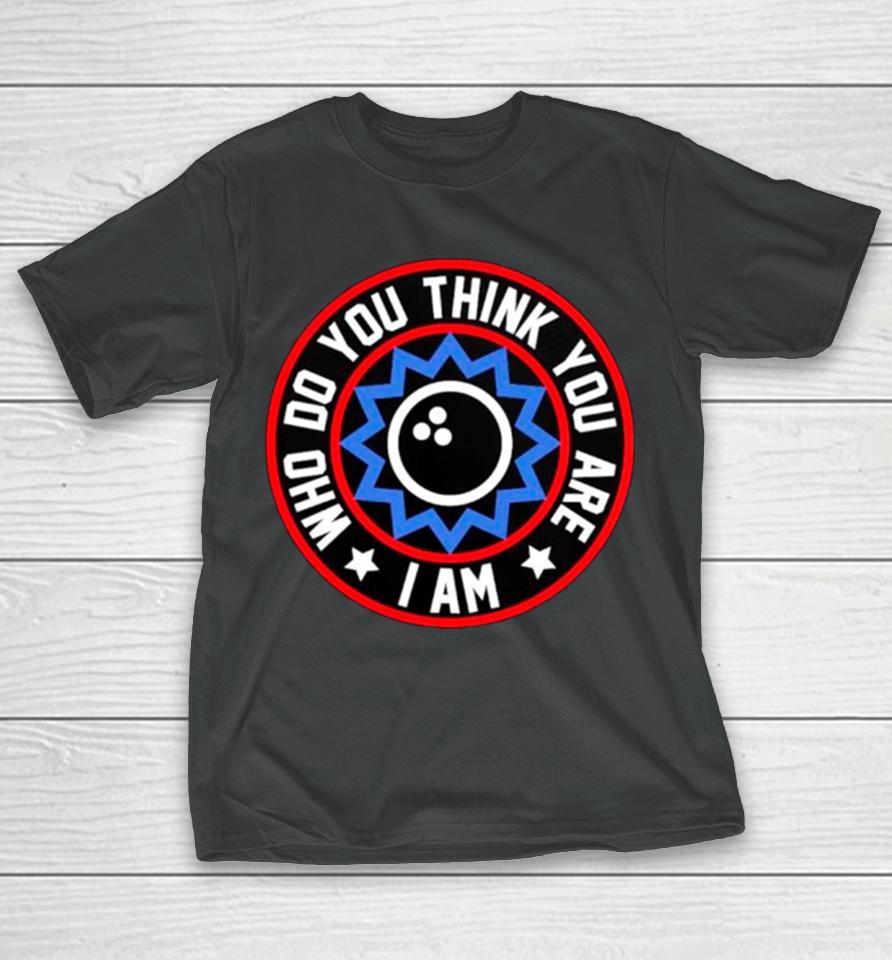 Who Do You Think You Are I Am Classic T-Shirt