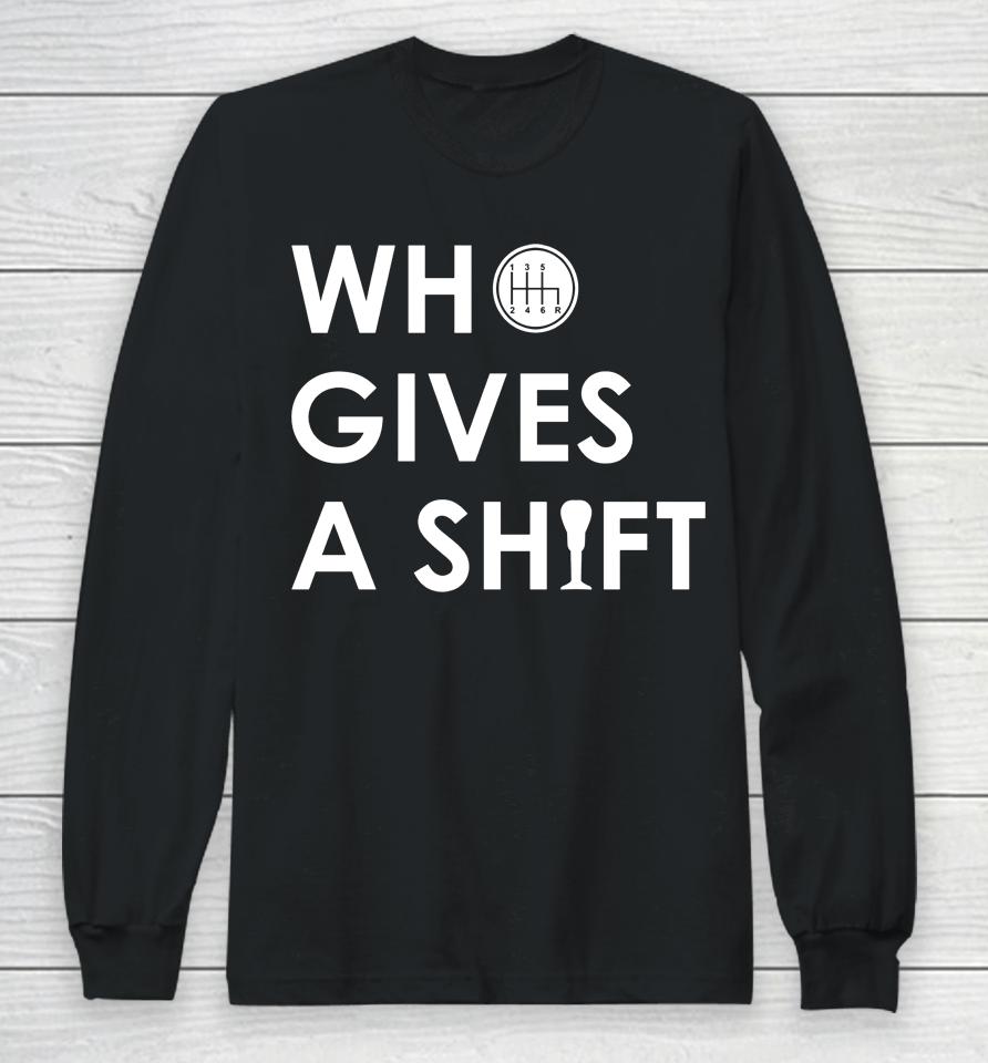 Who Gives A Shift Long Sleeve T-Shirt