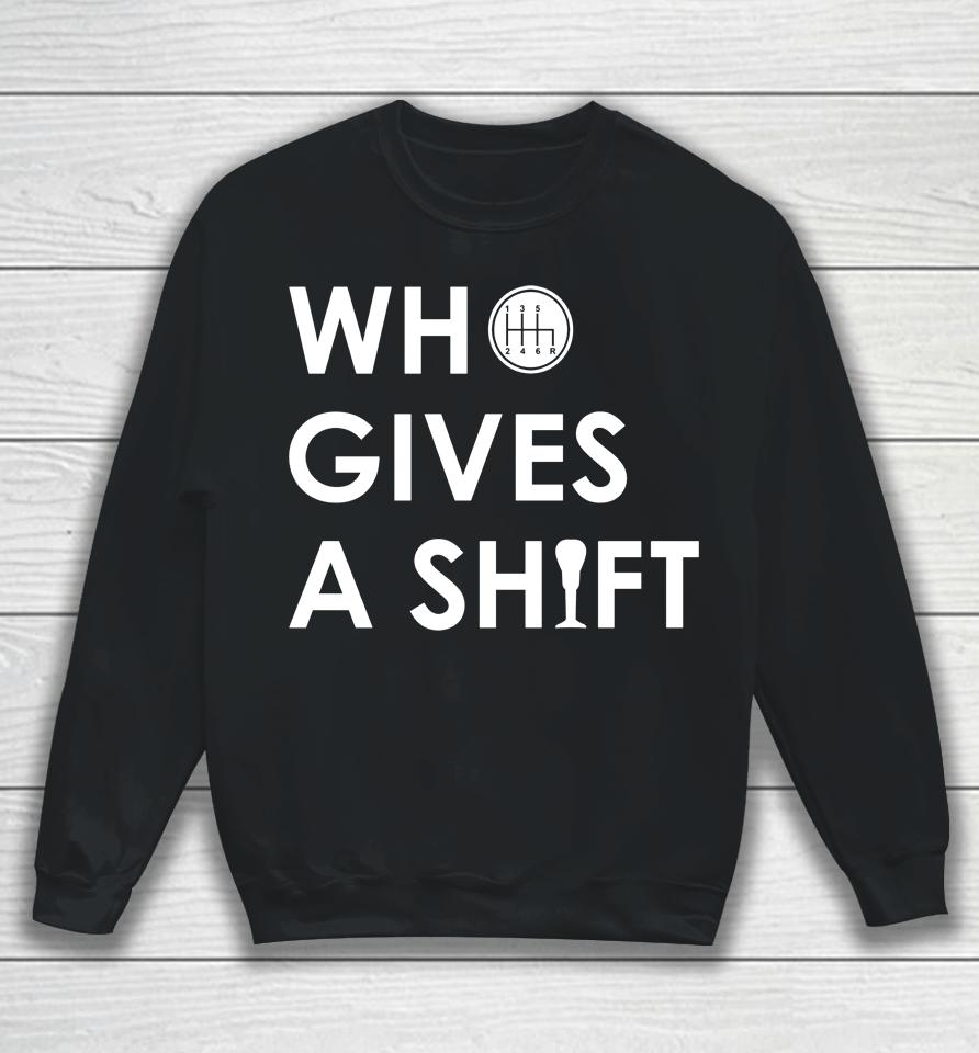 Who Gives A Shift Sweatshirt