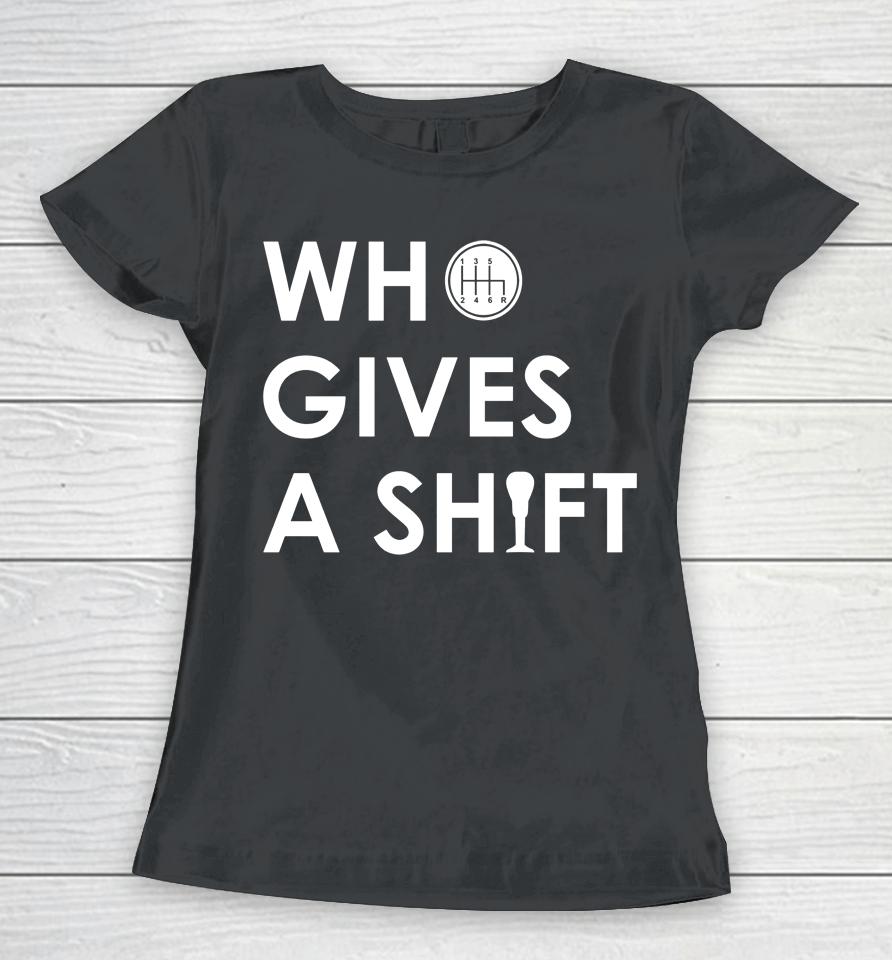 Who Gives A Shift Women T-Shirt