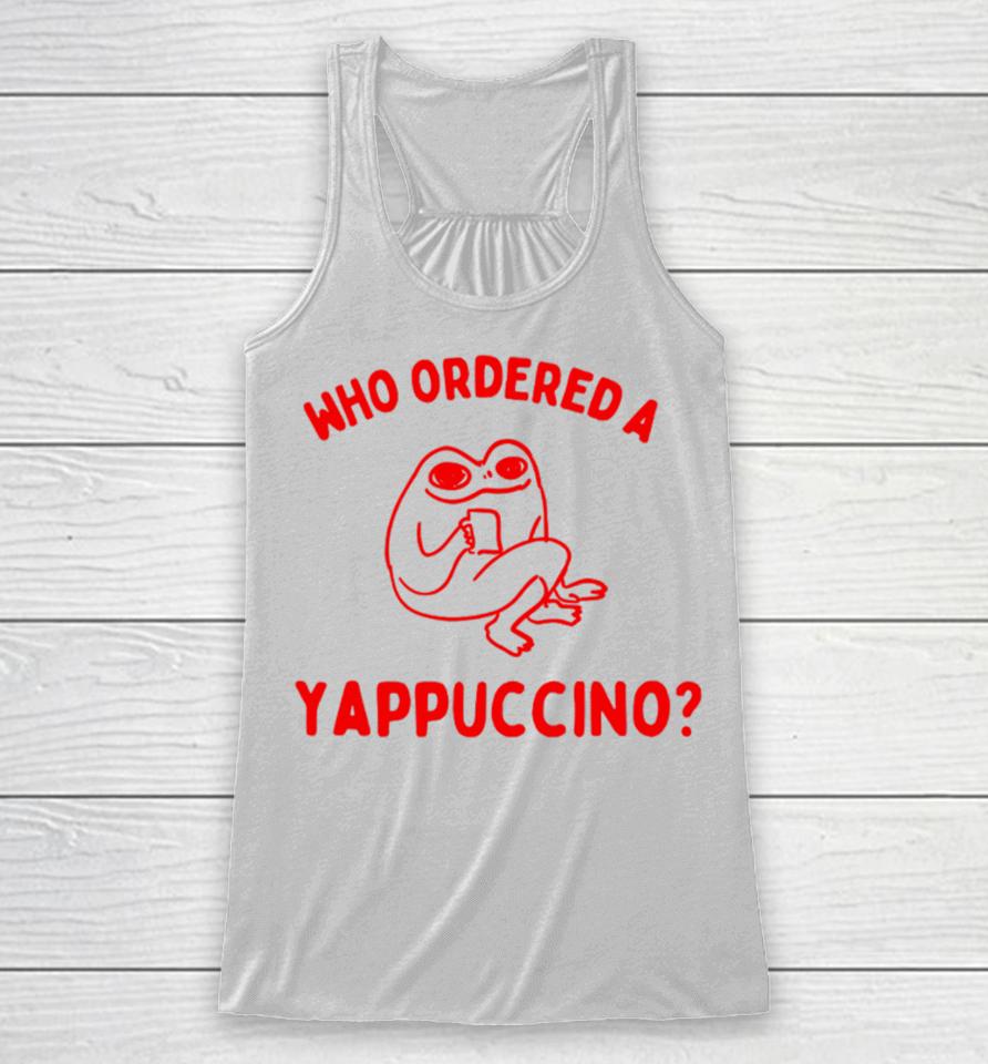 Who Ordered A Yappachino Racerback Tank