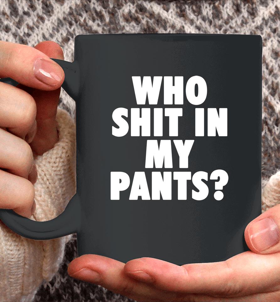 Who Shit In My Pants Coffee Mug