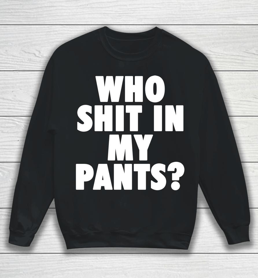 Who Shit In My Pants Sweatshirt
