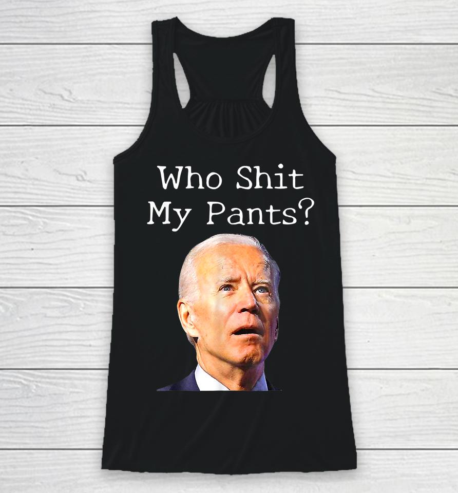 Who Shit My Pants Funny Joe Biden Racerback Tank