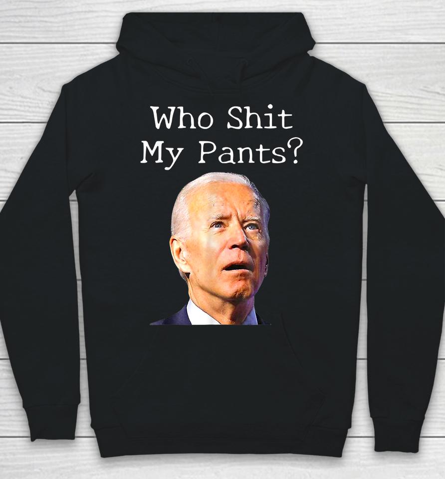 Who Shit My Pants Funny Joe Biden Hoodie
