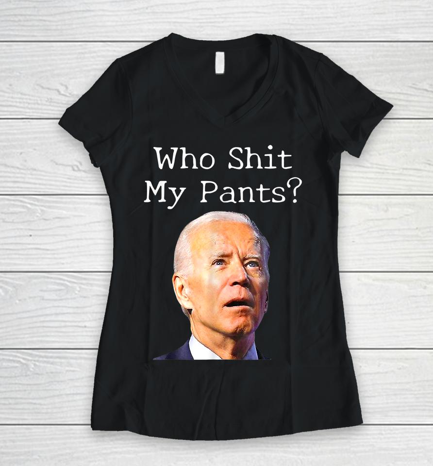 Who Shit My Pants Funny Joe Biden Women V-Neck T-Shirt