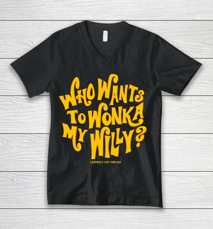 Who Want To Wonka My Willy Assholes Live Forever Unisex V-Neck T-Shirt