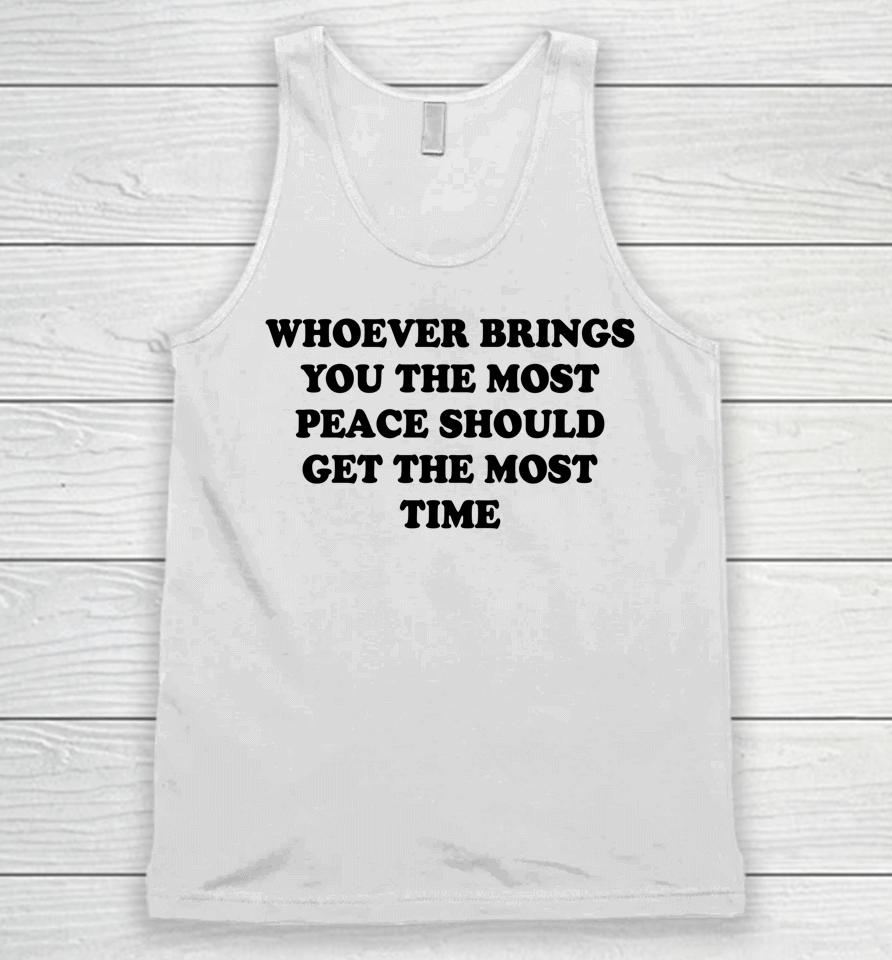 Whoever Brings You The Most Peace Should Get The Most Time Unisex Tank Top