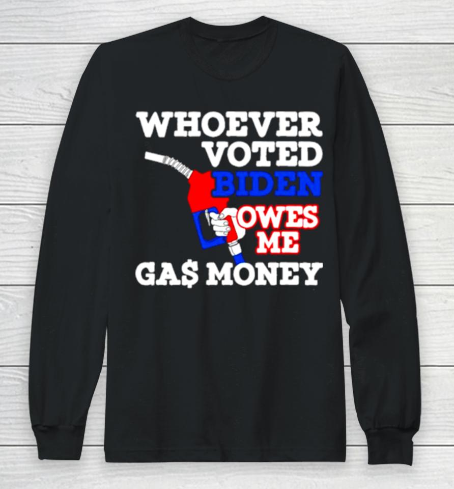 Whoever Voted Biden Owes Me Gas Money Usa Flag Long Sleeve T-Shirt
