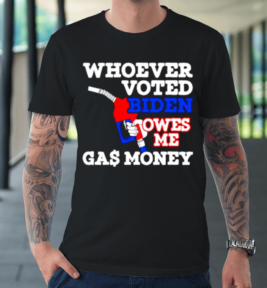 Whoever Voted Biden Owes Me Gas Money Usa Flag Premium T-Shirt