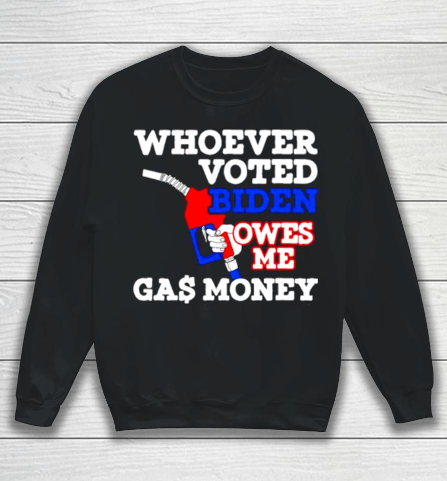 Whoever Voted Biden Owes Me Gas Money Usa Flag Sweatshirt