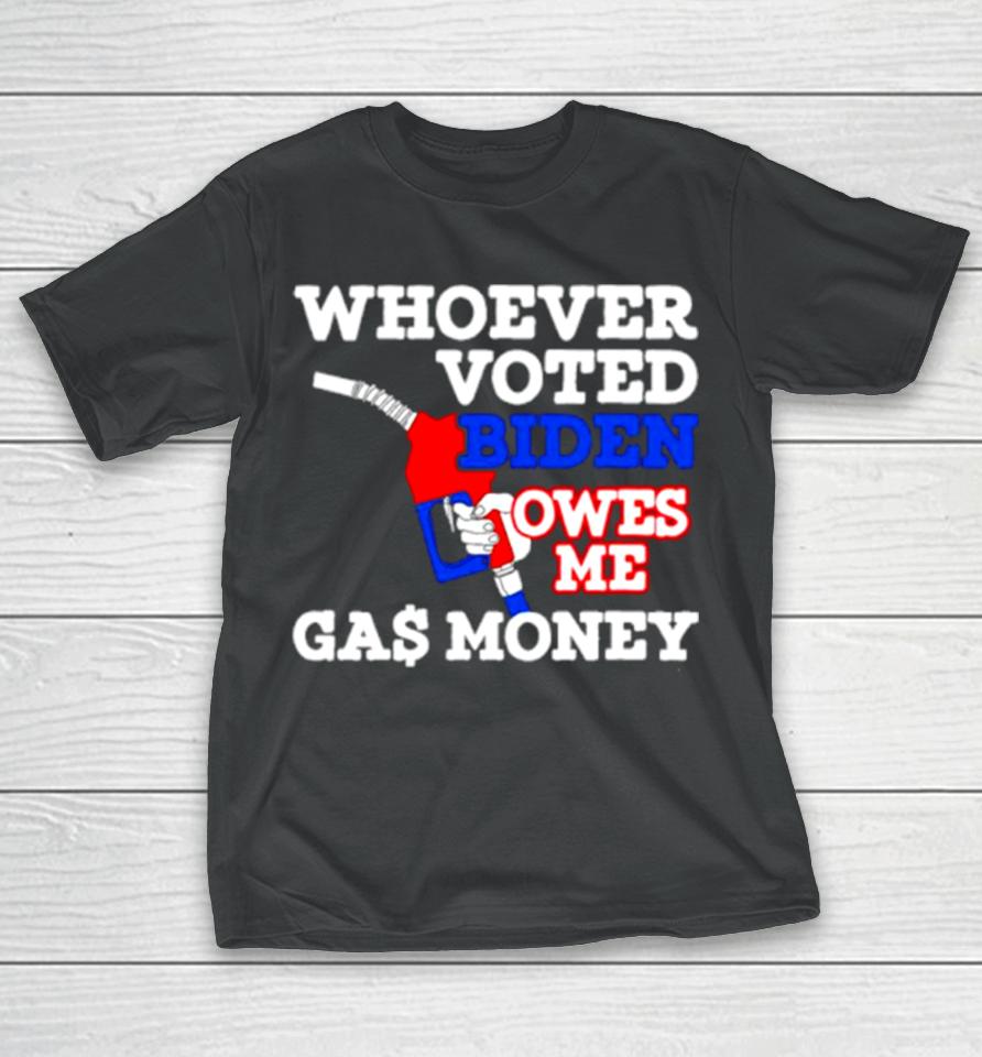 Whoever Voted Biden Owes Me Gas Money Usa Flag T-Shirt