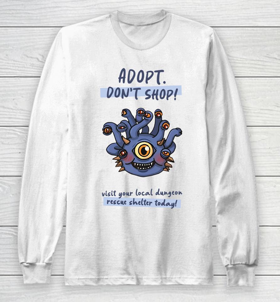 Wholesomememe Merch Adopt Don't Shop Visit Your Local Dungeon Rescue Shelter Today Long Sleeve T-Shirt