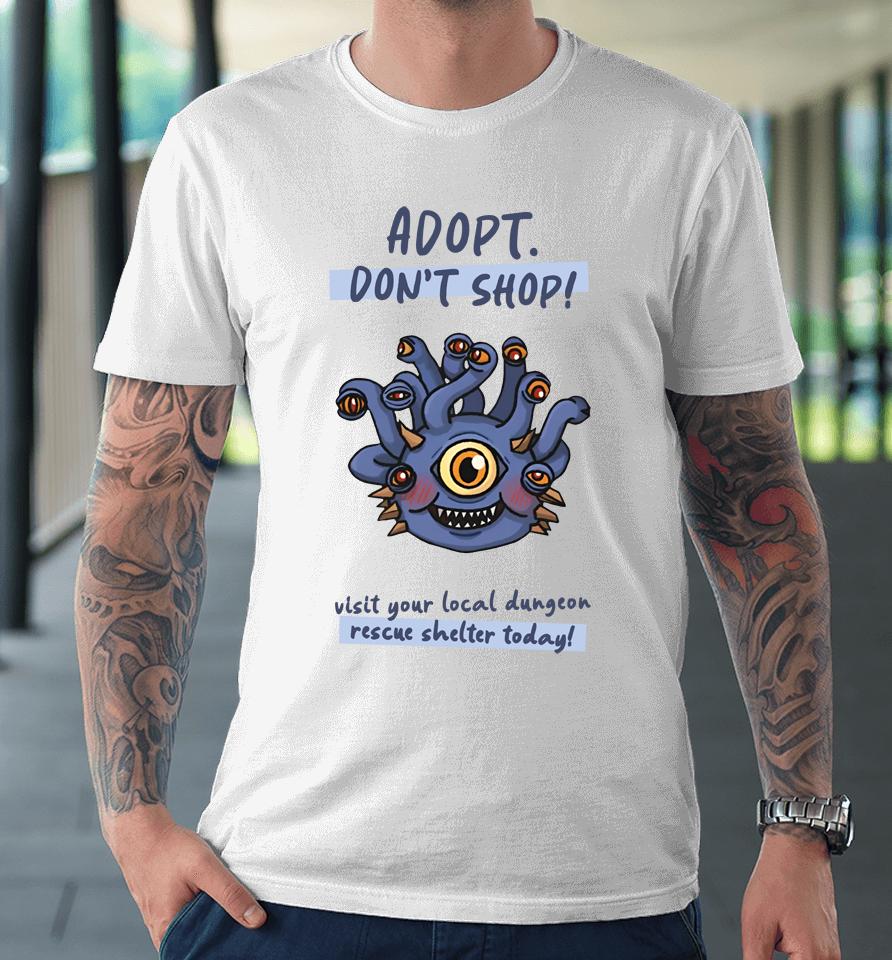 Wholesomememe Merch Adopt Don't Shop Visit Your Local Dungeon Rescue Shelter Today Premium T-Shirt