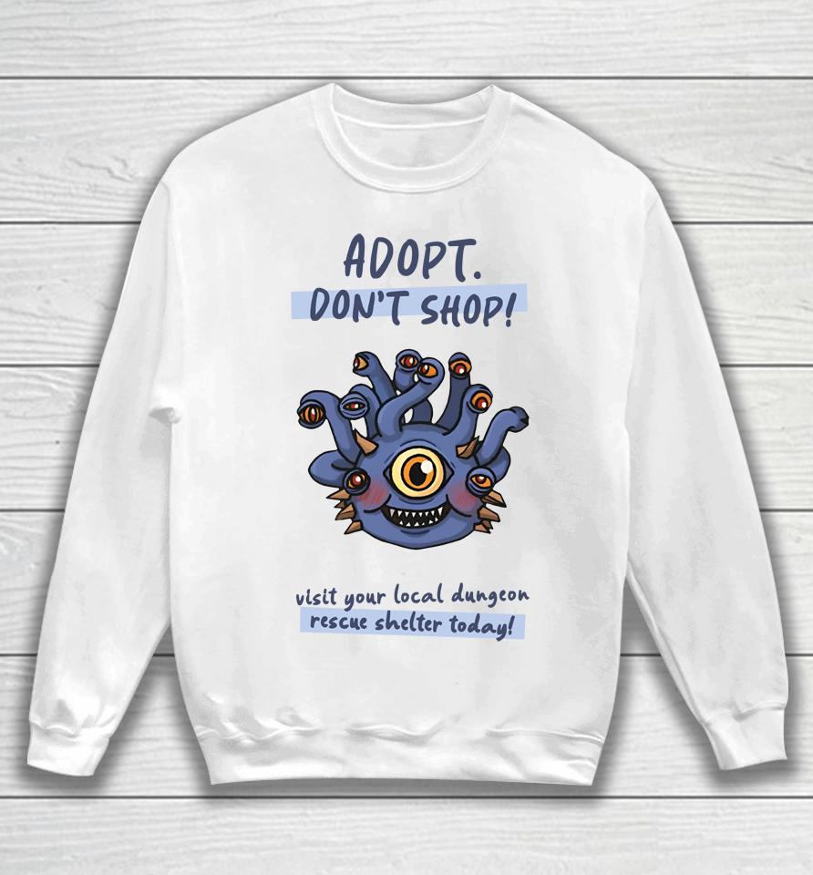 Wholesomememe Merch Adopt Don't Shop Visit Your Local Dungeon Rescue Shelter Today Sweatshirt