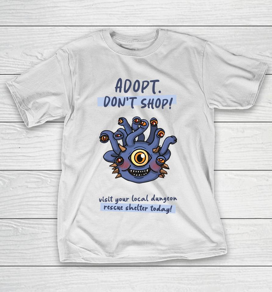 Wholesomememe Merch Adopt Don't Shop Visit Your Local Dungeon Rescue Shelter Today T-Shirt