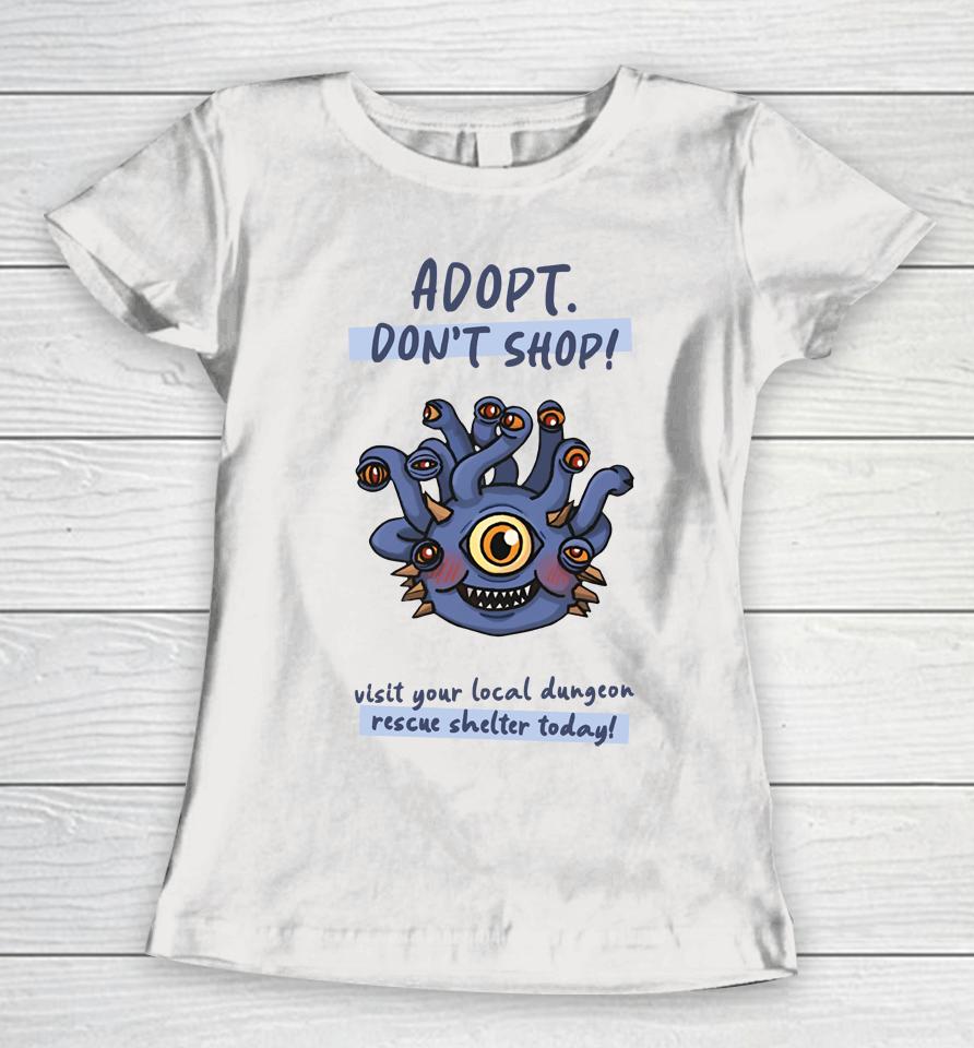 Wholesomememe Merch Adopt Don't Shop Visit Your Local Dungeon Rescue Shelter Today Women T-Shirt