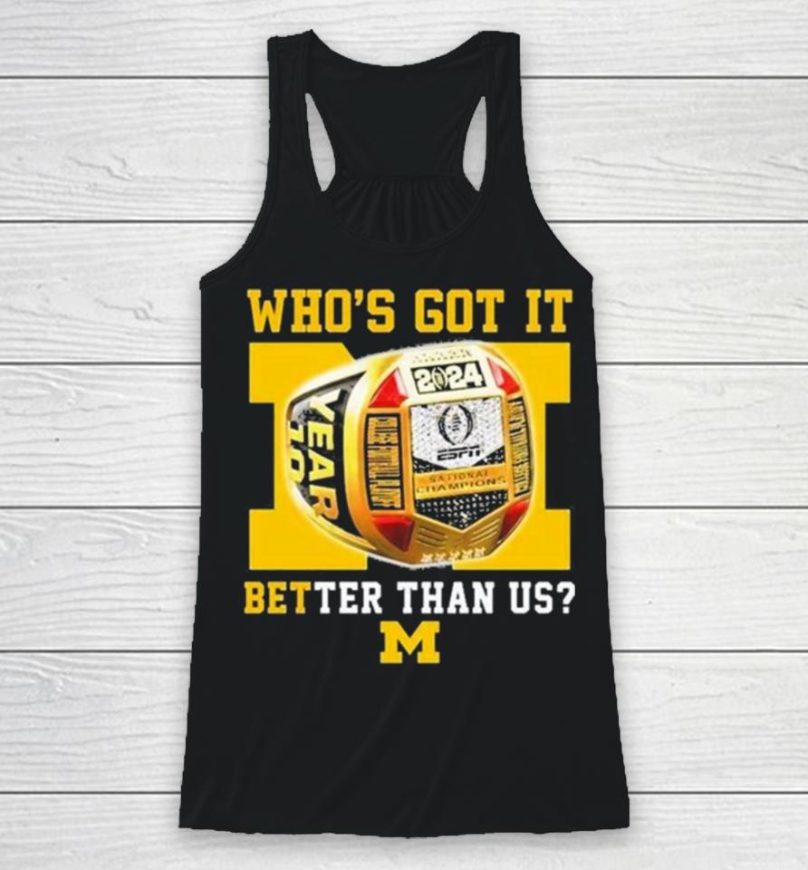 Who’s Got It Better Than Us Michigan Wolverines 2024 National Champions Rings Racerback Tank
