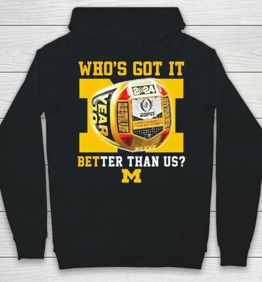 Who’s Got It Better Than Us Michigan Wolverines 2024 National Champions Rings Hoodie