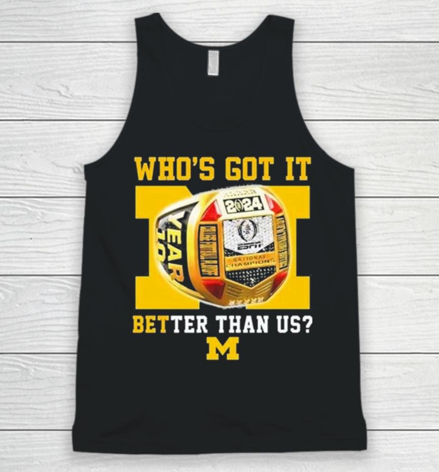 Who’s Got It Better Than Us Michigan Wolverines 2024 National Champions Rings Unisex Tank Top