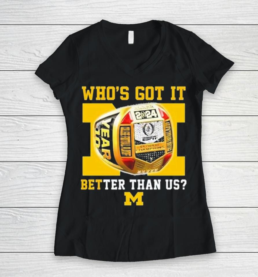 Who’s Got It Better Than Us Michigan Wolverines 2024 National Champions Rings Women V-Neck T-Shirt