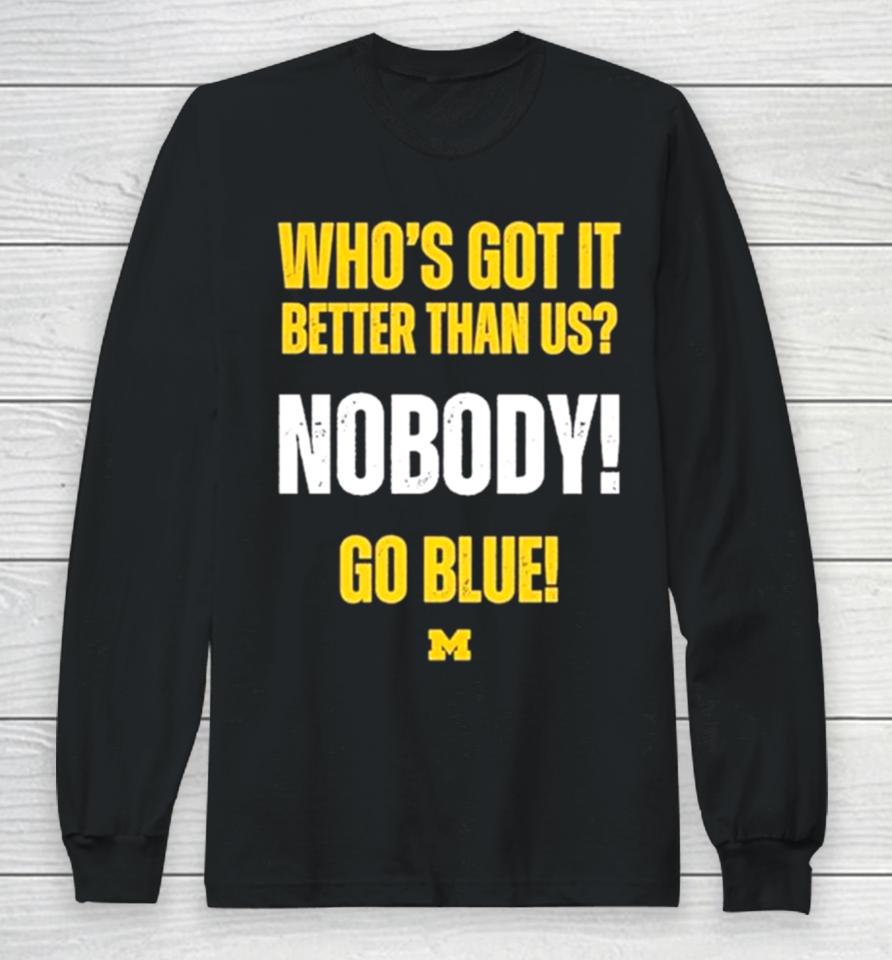 Who’s Got It Better Than Us Nobody Go Blue 2024 Rose Bowl Champions Michigan Wolverines Long Sleeve T-Shirt