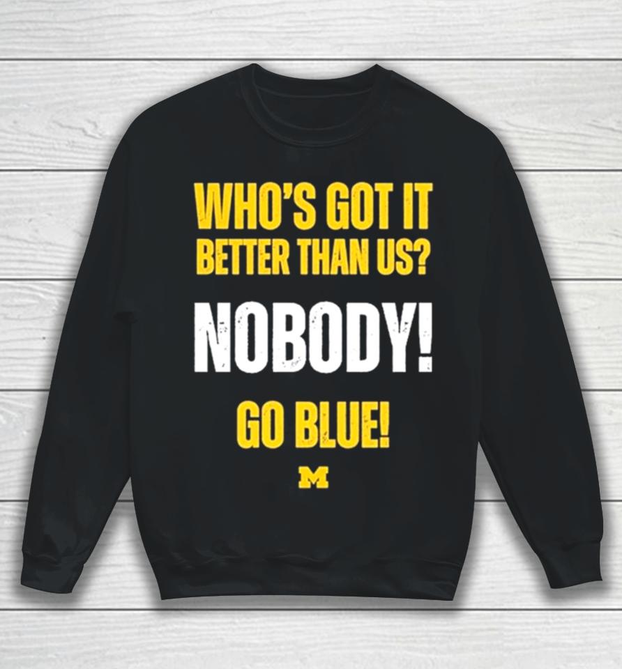 Who’s Got It Better Than Us Nobody Go Blue 2024 Rose Bowl Champions Michigan Wolverines Sweatshirt