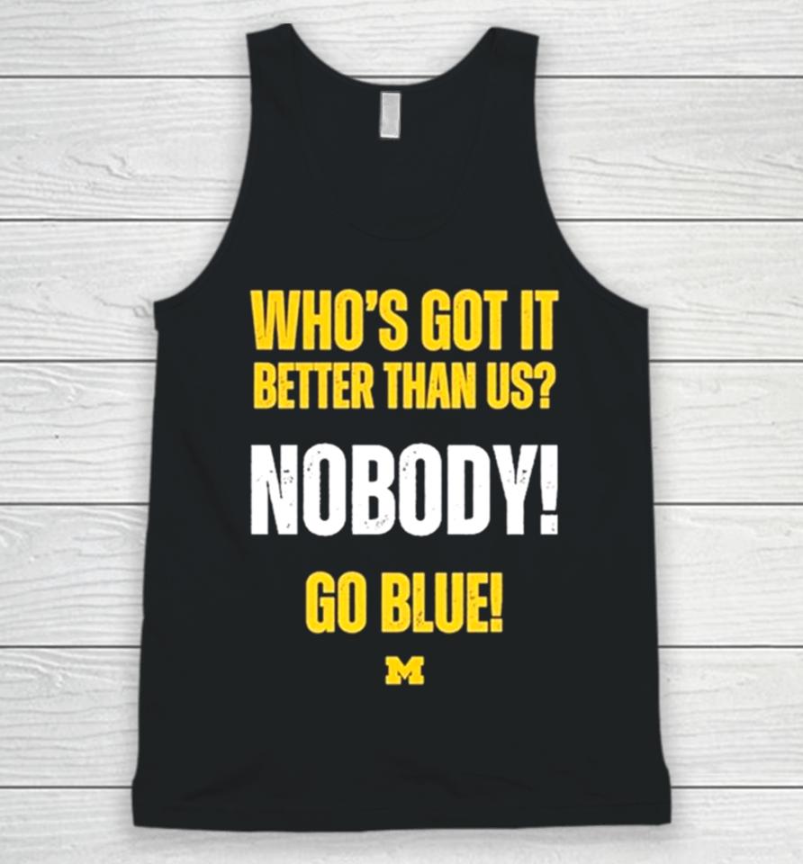Who’s Got It Better Than Us Nobody Go Blue 2024 Rose Bowl Champions Michigan Wolverines Unisex Tank Top