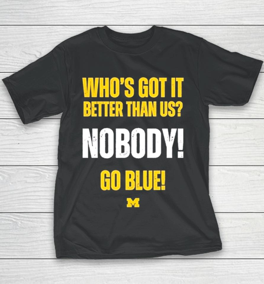 Who’s Got It Better Than Us Nobody Go Blue 2024 Rose Bowl Champions Michigan Wolverines Youth T-Shirt