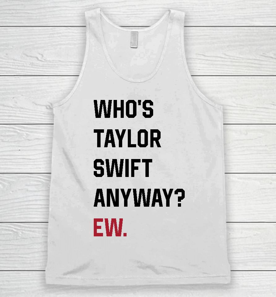 Who's Taylor Swift Anyway Ew Unisex Tank Top
